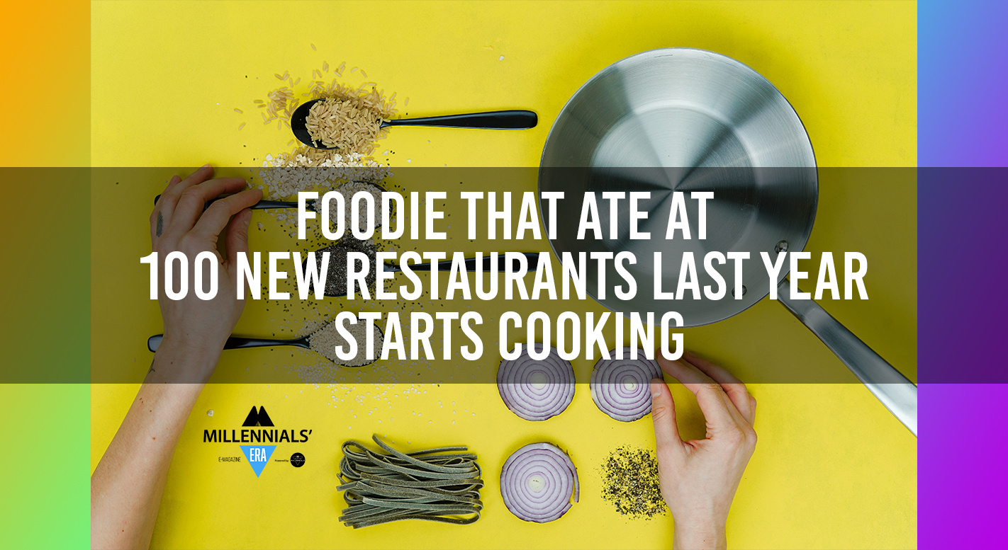 Foodie That Ate At 100 New Restaurants Last Year Starts Cooking