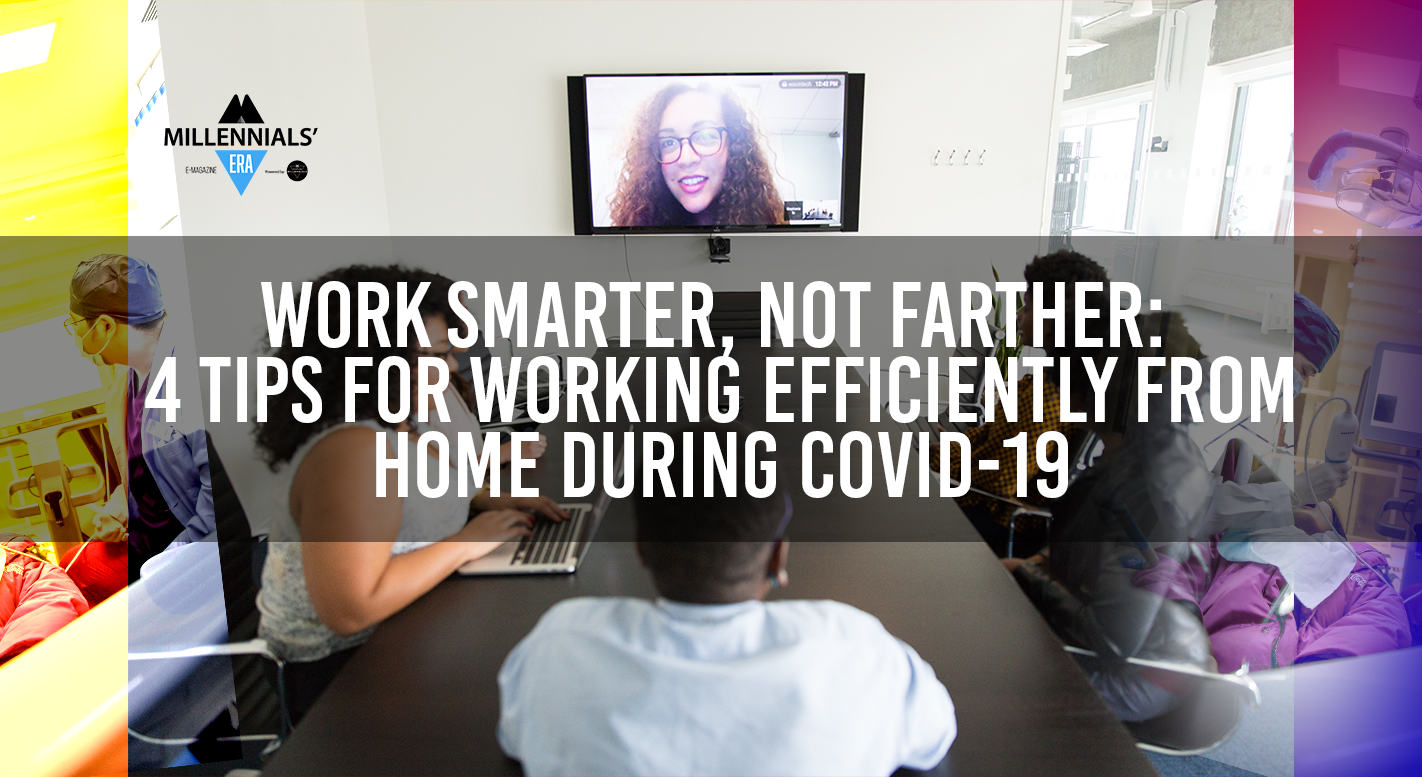 Work Smarter Not Farther 4 Tips for Working Efficiently from Home during COVID-19